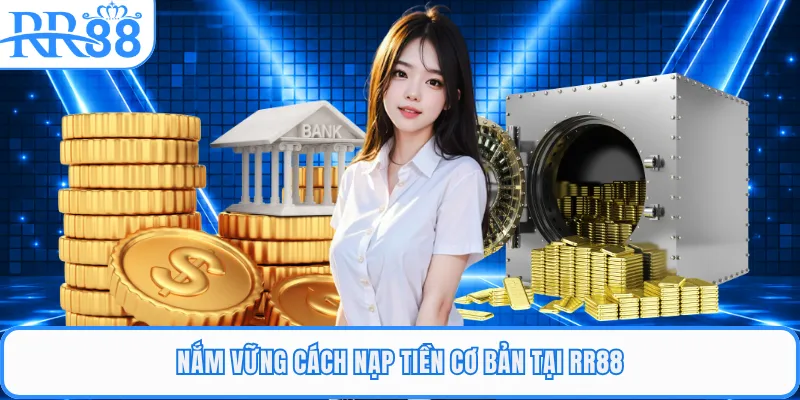 Nắm vững cách nạp tiền cơ bản tại RR88